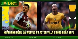Nhận định bóng đá Wolves vs Aston Villa, 03h00 ngày 28/2
