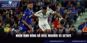Nhận Định Bóng Đá Real Madrid vs Getafe 03h00 Ngày 03/03